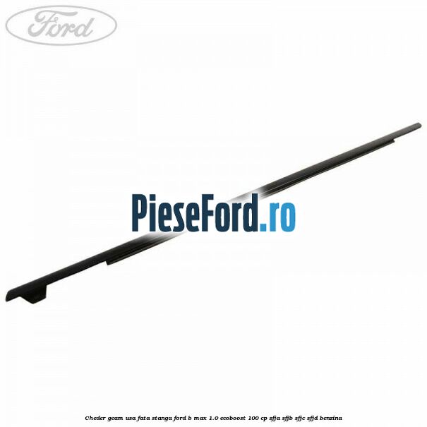 Cheder geam usa fata stanga Ford B-Max 1.0 EcoBoost 100 cp SFJA, SFJB, SFJC, SFJD benzina