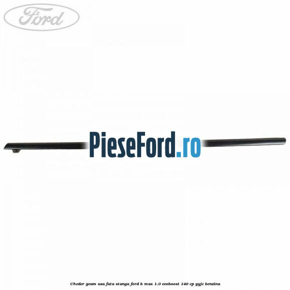 Cheder geam usa fata stanga Ford B-Max 1.0 EcoBoost 140 cp YYJC benzina