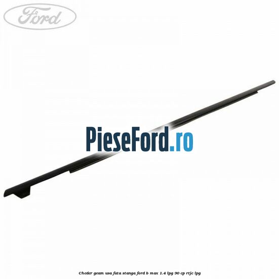 Cheder geam usa fata stanga Ford B-Max 1.4 LPG 90 cp RTJC LPG