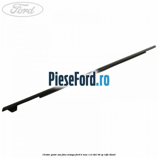 Cheder geam usa fata stanga Ford B-Max 1.6 TDCi 95 cp T3JB diesel