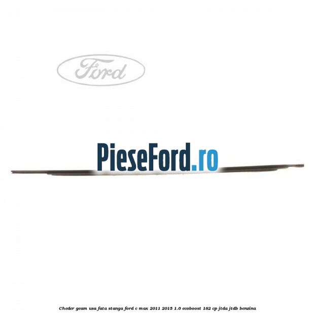 Cheder geam usa fata stanga Ford C-Max 2011-2015 1.6 EcoBoost 182 cp JTDA, JTDB benzina