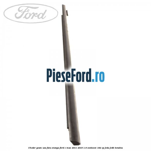 Cheder geam usa fata stanga Ford C-Max 2011-2015 1.6 EcoBoost 182 cp JTDA, JTDB benzina