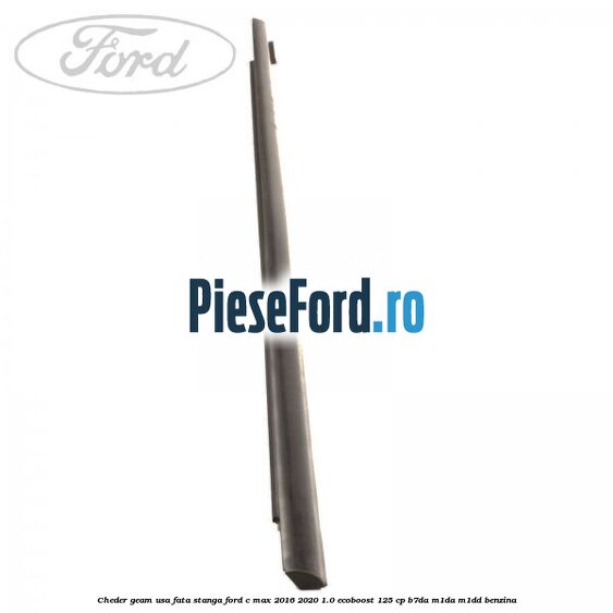 Cheder geam usa fata stanga Ford C-Max 2016-2020 1.0 EcoBoost 125 cp B7DA, M1DA, M1DD benzina
