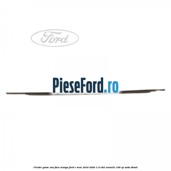 Cheder geam usa fata stanga Ford C-Max 2016-2020 1.5 TDCi ECOnetic 105 cp AEDA diesel