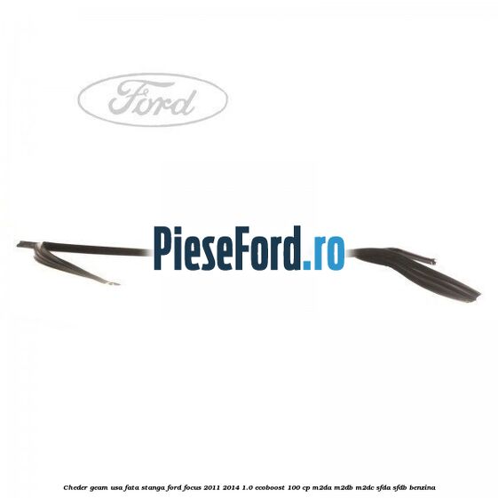 Cheder geam usa fata stanga Ford Focus 2011-2014 1.0 EcoBoost 100 cp M2DA, M2DB, M2DC, SFDA, SFDB benzina