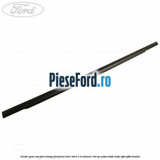 Cheder geam usa fata stanga Ford Focus 2011-2014 1.0 EcoBoost 100 cp M2DA, M2DB, M2DC, SFDA, SFDB benzina