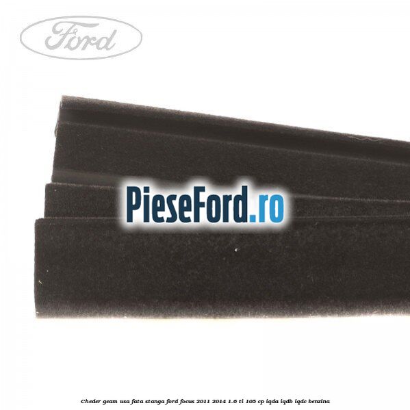Cheder geam usa fata stanga Ford Focus 2011-2014 1.6 Ti 105 cp IQDA, IQDB, IQDC benzina