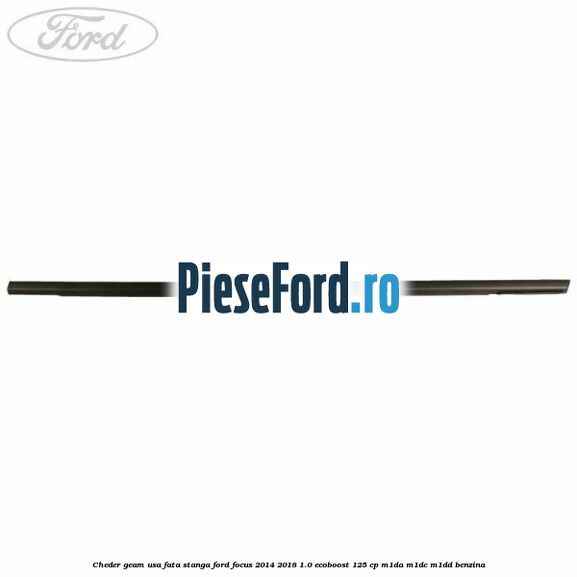 Cheder geam usa fata stanga Ford Focus 2014-2018 1.0 EcoBoost 125 cp M1DA, M1DC, M1DD benzina