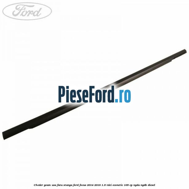 Cheder geam usa fata stanga Ford Focus 2014-2018 1.6 TDCi ECOnetic 105 cp Cheder geam usa fata stanga Ford Focus 2014-2018 1.6 TDCi ECOnetic 105 cp NGDA, NGDB diesel