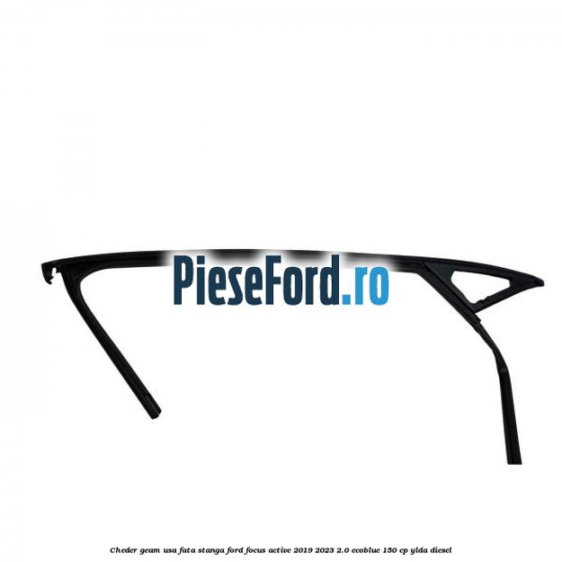 Cheder geam usa fata stanga Ford Focus Active 2019-2023 2.0 EcoBlue 150 cp YLDA diesel