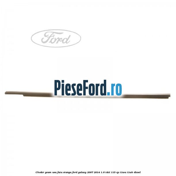 Cheder geam usa fata stanga Ford Galaxy 2007-2014 1.6 TDCi 115 cp T1WA, T1WB diesel