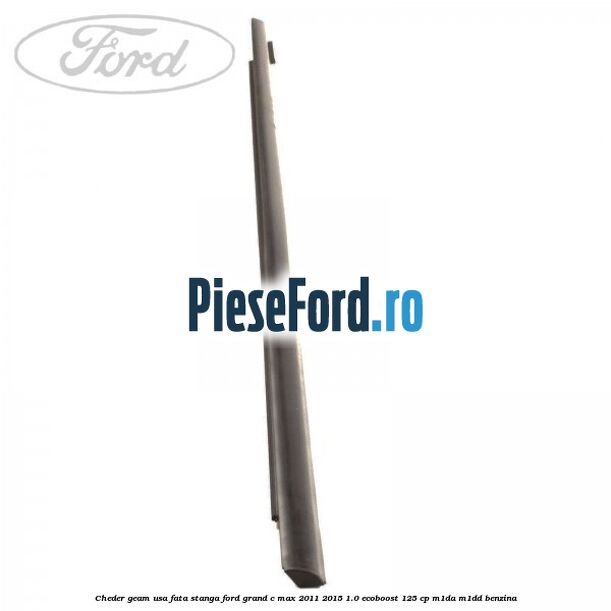 Cheder geam usa fata stanga Ford Grand C-Max 2011-2015 1.0 EcoBoost 125 cp M1DA, M1DD benzina