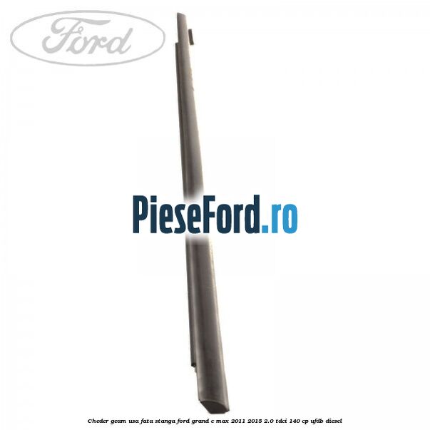 Cheder geam usa fata stanga Ford Grand C-Max 2011-2015 2.0 TDCi 140 cp UFDB diesel