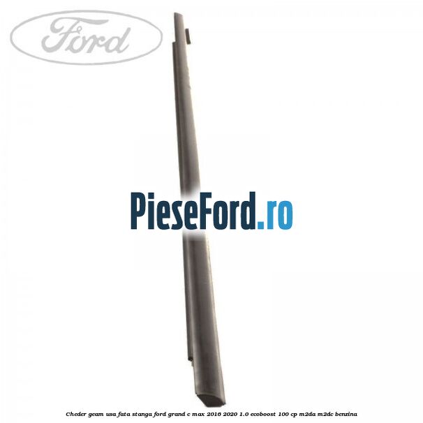 Cheder geam usa fata stanga Ford Grand C-Max 2016-2020 1.0 EcoBoost 100 cp Cheder geam usa fata stanga Ford Grand C-Max 2016-2020 1.0 EcoBoost 100 cp M2DA, M2DC benzina