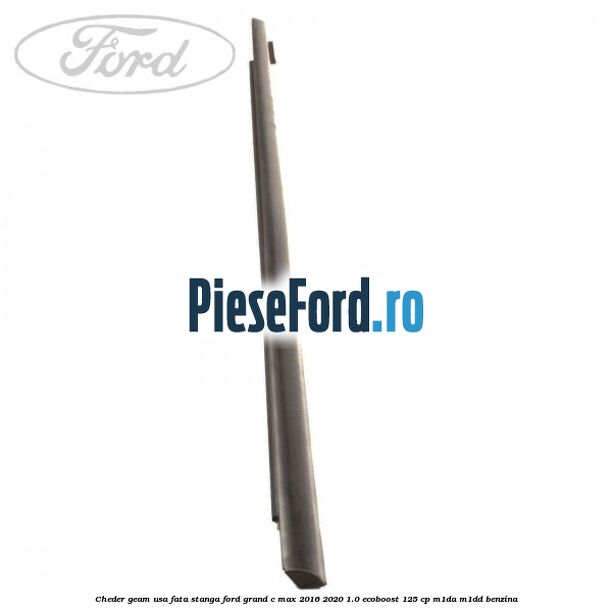 Cheder geam usa fata stanga Ford Grand C-Max 2016-2020 1.0 EcoBoost 125 cp M1DA, M1DD benzina