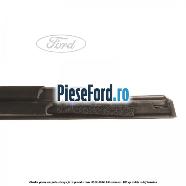 Cheder geam usa fata stanga Ford Grand C-Max 2016-2020 1.5 EcoBoost 150 cp M8DB, M8DF benzina