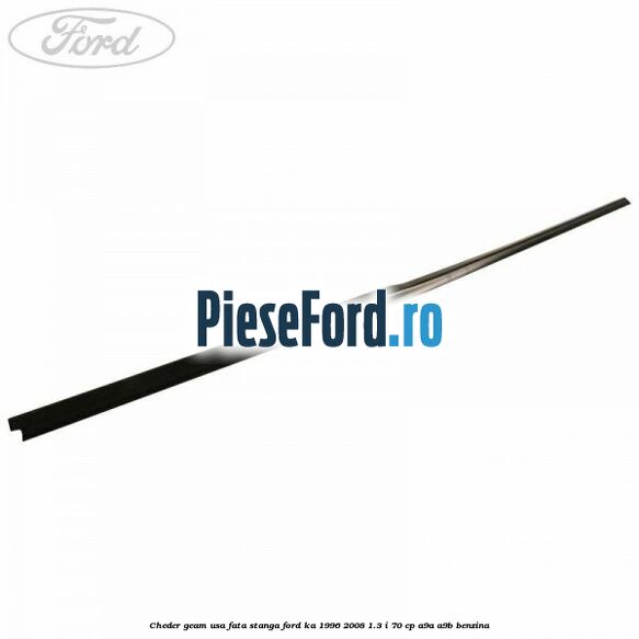 Cheder geam usa fata stanga Ford Ka 1996-2008 1.3 i 70 cp A9A, A9B benzina