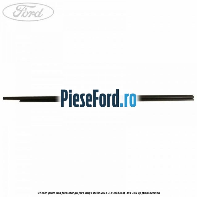 Cheder geam usa fata stanga Ford Kuga 2013-2016 1.6 EcoBoost 4x4 182 cp JTMA benzina