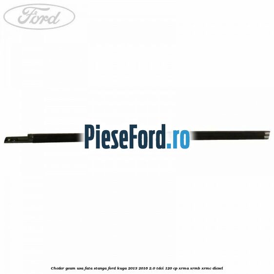 Cheder geam usa fata stanga Ford Kuga 2013-2016 2.0 TDCi 120 cp XRMA, XRMB, XRMC diesel