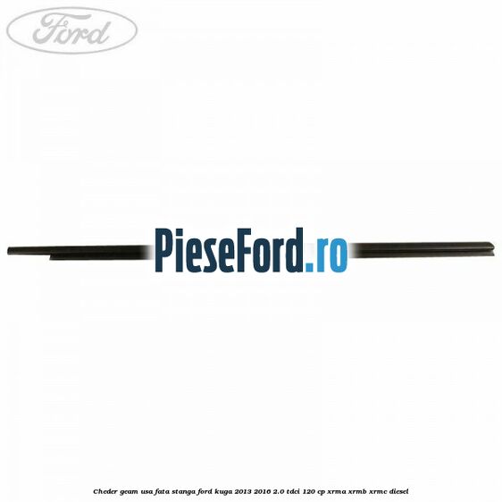 Cheder geam usa fata stanga Ford Kuga 2013-2016 2.0 TDCi 120 cp XRMA, XRMB, XRMC diesel