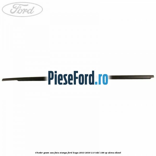 Cheder geam usa fata stanga Ford Kuga 2013-2016 2.0 TDCi 136 cp UKMA diesel
