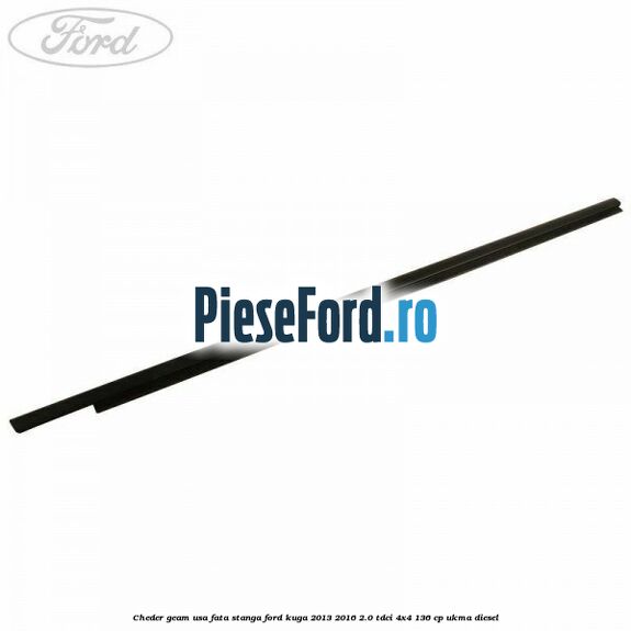Cheder geam usa fata stanga Ford Kuga 2013-2016 2.0 TDCi 4x4 136 cp Cheder geam usa fata stanga Ford Kuga 2013-2016 2.0 TDCi 4x4 136 cp UKMA diesel