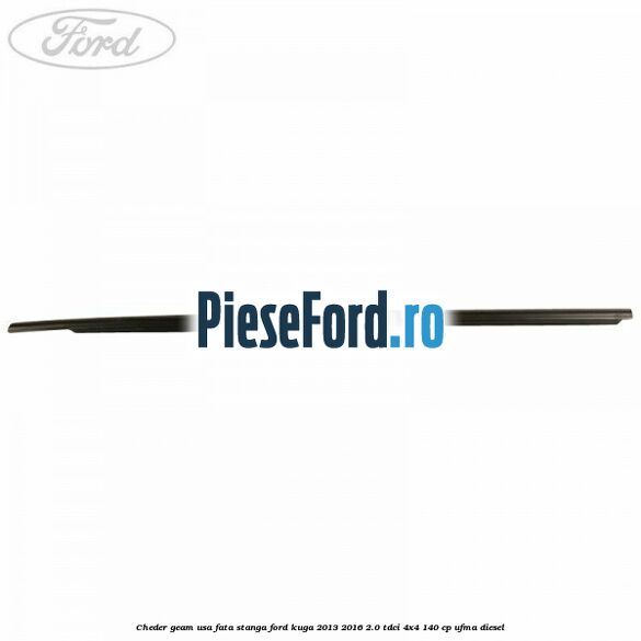 Cheder geam usa fata stanga Ford Kuga 2013-2016 2.0 TDCi 4x4 140 cp UFMA diesel
