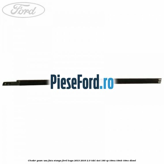 Cheder geam usa fata stanga Ford Kuga 2013-2016 2.0 TDCi 4x4 180 cp T8MA, T8MB, T8MC diesel