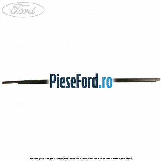Cheder geam usa fata stanga Ford Kuga 2016-2018 2.0 TDCi 120 cp XRMA, XRMB, XRMC diesel