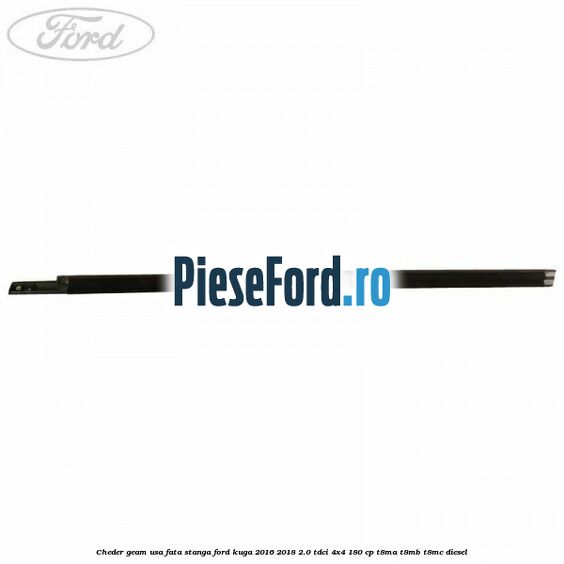 Cheder geam usa fata stanga Ford Kuga 2016-2018 2.0 TDCi 4x4 180 cp T8MA, T8MB, T8MC diesel