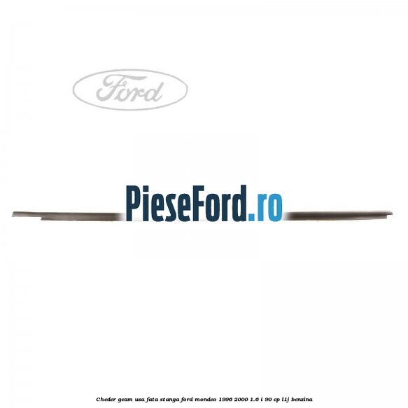 Cheder geam usa fata stanga Ford Mondeo 1996-2000 1.6 i 90 cp L1J benzina