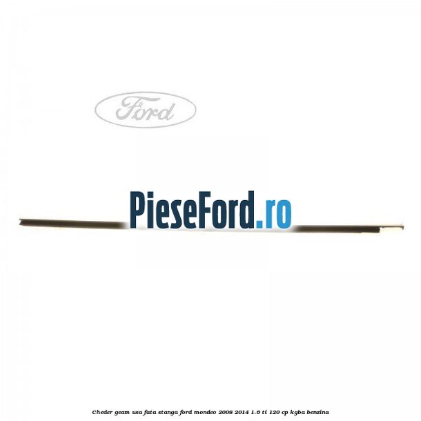 Cheder geam usa fata stanga Ford Mondeo 2008-2014 1.6 Ti 120 cp Cheder geam usa fata stanga Ford Mondeo 2008-2014 1.6 Ti 120 cp KGBA benzina