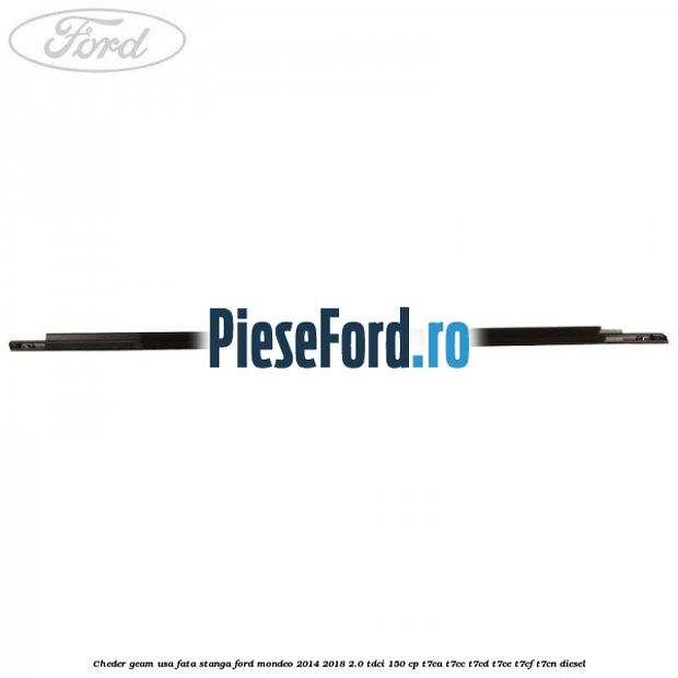 Cheder geam usa fata stanga Ford Mondeo 2014-2018 2.0 TDCi 150 cp T7CA, T7CC, T7CD, T7CE, T7CF, T7CN diesel