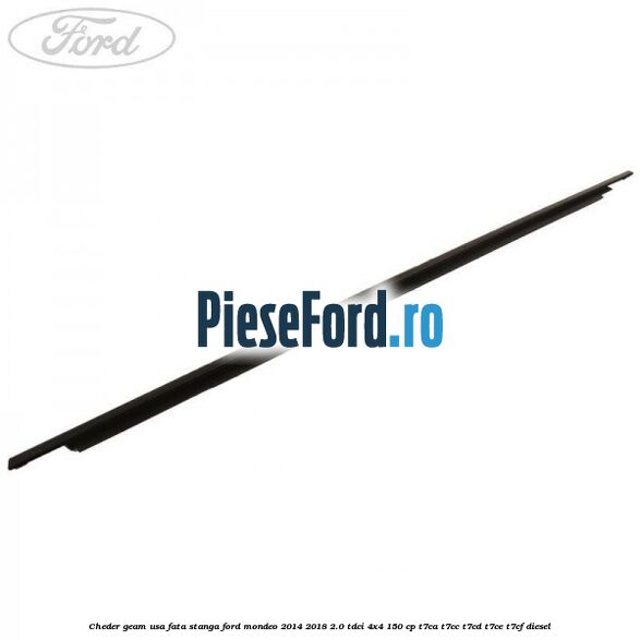 Cheder geam usa fata stanga Ford Mondeo 2014-2018 2.0 TDCi 4x4 150 cp T7CA, T7CC, T7CD, T7CE, T7CF diesel