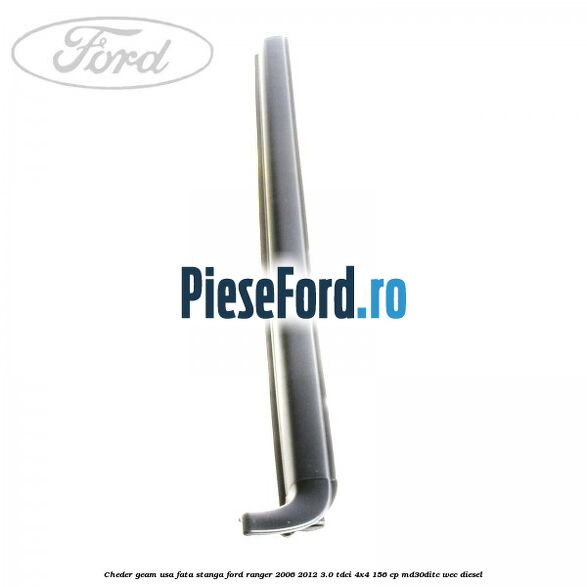 Cheder geam usa fata stanga Ford Ranger 2006-2012 3.0 TDCi 4x4 156 cp MD30DITC, WEC diesel