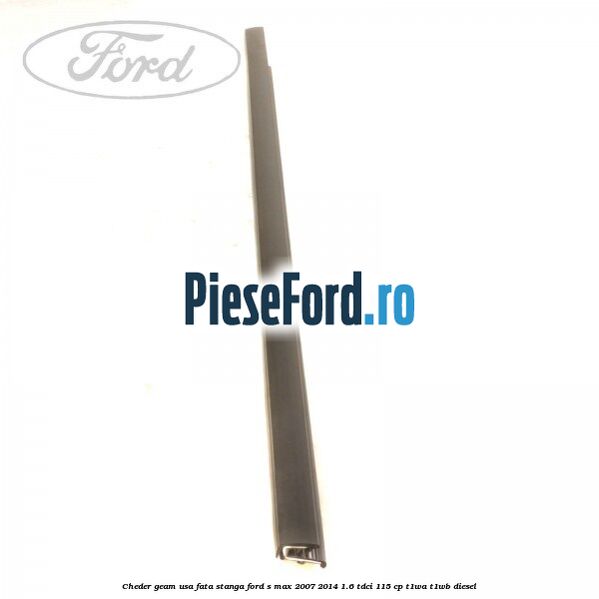 Cheder geam usa fata stanga Ford S-Max 2007-2014 1.6 TDCi 115 cp T1WA, T1WB diesel
