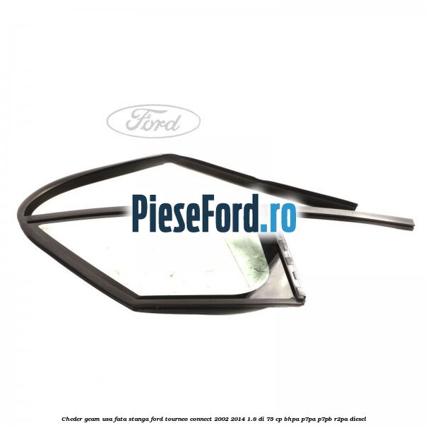 Cheder geam usa fata stanga Ford Tourneo Connect 2002-2014 1.8 Di 75 cp BHPA, P7PA, P7PB, R2PA diesel