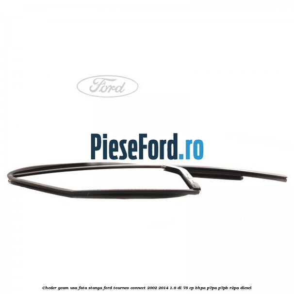 Cheder geam usa fata stanga Ford Tourneo Connect 2002-2014 1.8 Di 75 cp Cheder geam usa fata stanga Ford Tourneo Connect 2002-2014 1.8 Di 75 cp BHPA, P7PA, P7PB, R2PA diesel
