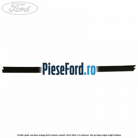 Cheder geam usa fata stanga Ford Tourneo Connect 2013-2018 1.0 EcoBoost 100 cp B3GA, M2GA, M2GB benzina