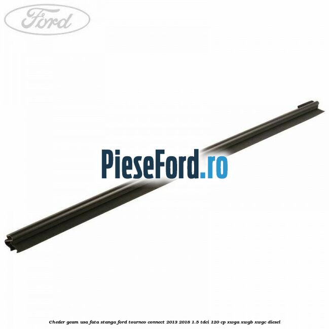 Cheder geam usa fata stanga Ford Tourneo Connect 2013-2018 1.5 TDCi 120 cp XWGA, XWGB, XWGC diesel