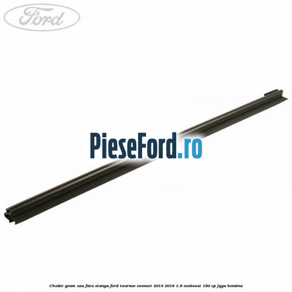 Cheder geam usa fata stanga Ford Tourneo Connect 2013-2018 1.6 EcoBoost 150 cp JQGA benzina