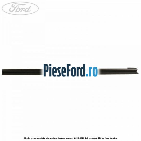 Cheder geam usa fata stanga Ford Tourneo Connect 2013-2018 1.6 EcoBoost 150 cp JQGA benzina