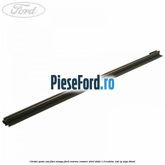 Cheder geam usa fata stanga Ford Tourneo Connect 2019-2023 1.5 EcoBlue 120 cp ZTGA diesel