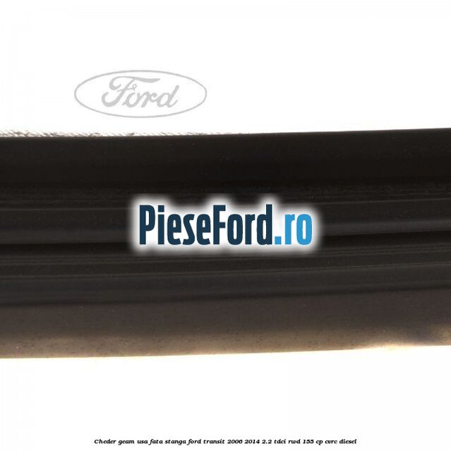 Cheder geam usa fata stanga Ford Transit 2006-2014 2.2 TDCi RWD 155 cp Cheder geam usa fata stanga Ford Transit 2006-2014 2.2 TDCi RWD 155 cp CVRC diesel