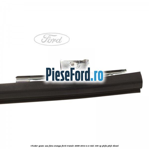 Cheder geam usa fata stanga Ford Transit 2006-2014 2.4 TDCi 100 cp PHFA, PHFC diesel