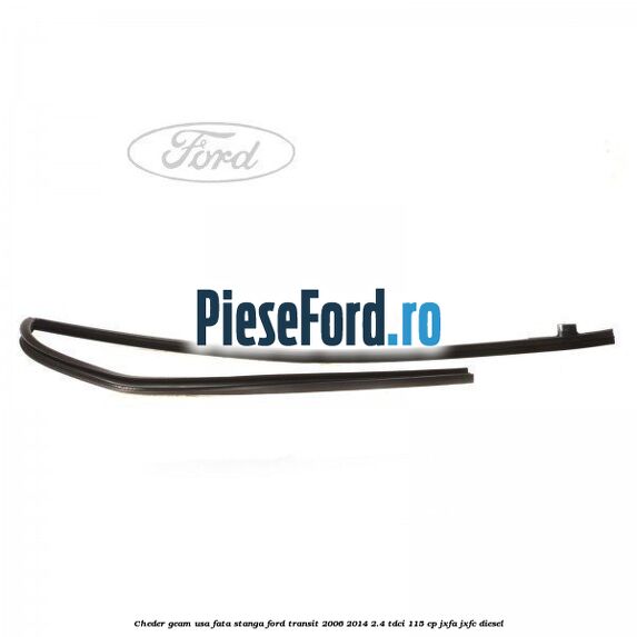 Cheder geam usa fata stanga Ford Transit 2006-2014 2.4 TDCi 115 cp JXFA, JXFC diesel