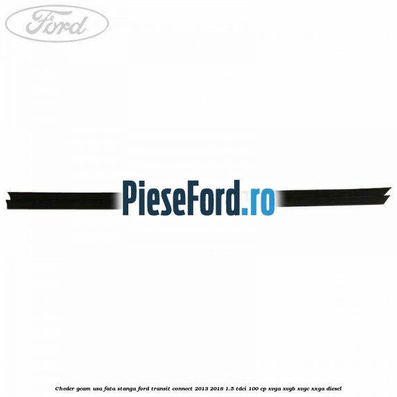Cheder geam usa fata stanga Ford Transit Connect 2013-2018 1.5 TDCi 100 cp XVGA, XVGB, XVGC, XXGA diesel
