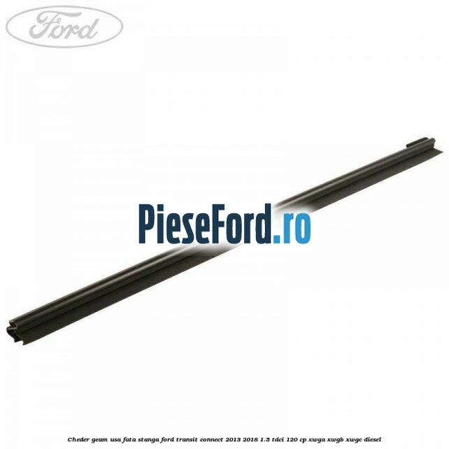 Cheder geam usa fata stanga Ford Transit Connect 2013-2018 1.5 TDCi 120 cp XWGA, XWGB, XWGC diesel