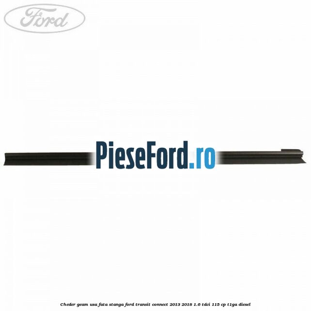 Cheder geam usa fata stanga Ford Transit Connect 2013-2018 1.6 TDCi 115 cp T1GA diesel