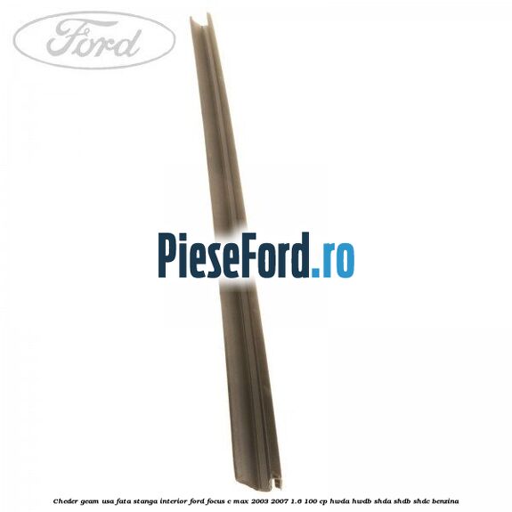 Cheder geam usa fata stanga interior Ford Focus C-Max 2003-2007 1.6 100 cp HWDA, HWDB, SHDA, SHDB, SHDC benzina